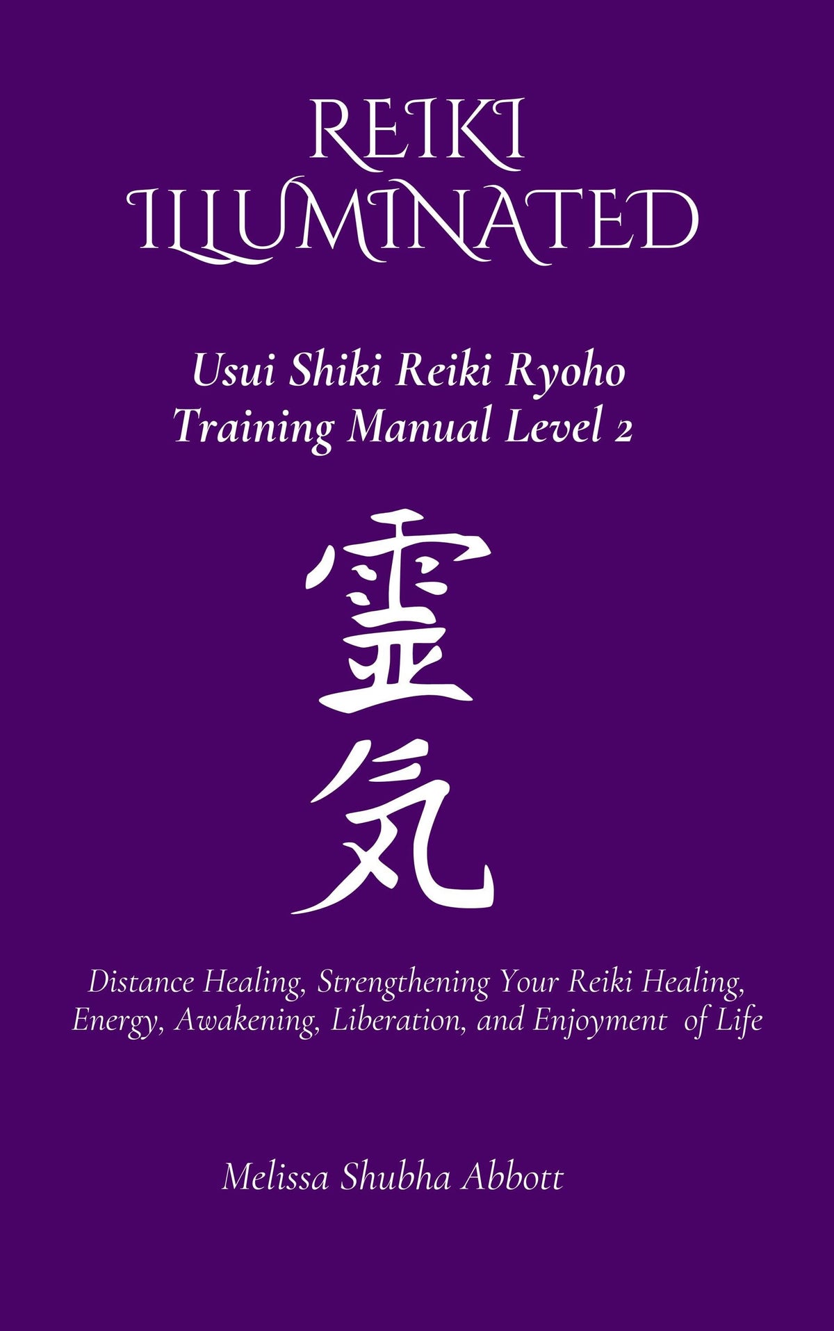 E-Book REIKI Illuminated Usui Shiki Reiki Ryoho Training Manual Level 2, Distance Healing, Strengthening Reiki Healing, Energy, Awakening