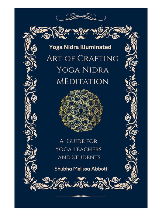 Yoga Nidra Illuminated: Crafting Meditation Guide for Teachers, Students Shubha Abbott