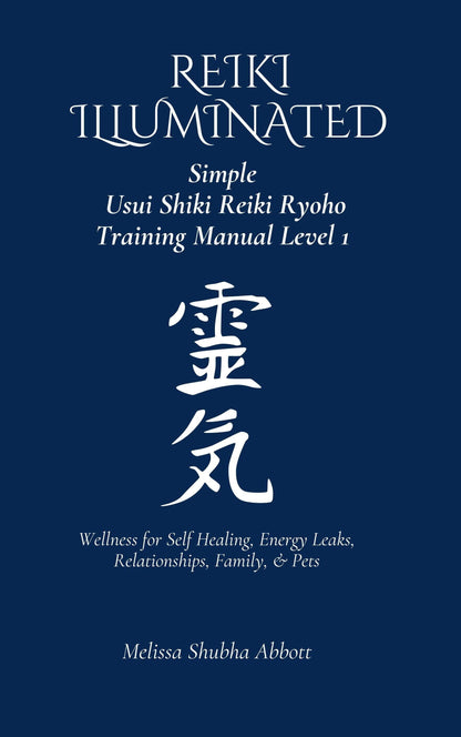 E-Book REIKI Illuminated 1 Simple Usui Shiki Reiki  Ryoho  Manual Level One Wellness for Self Healing Energy Leaks Relationships Family Pets