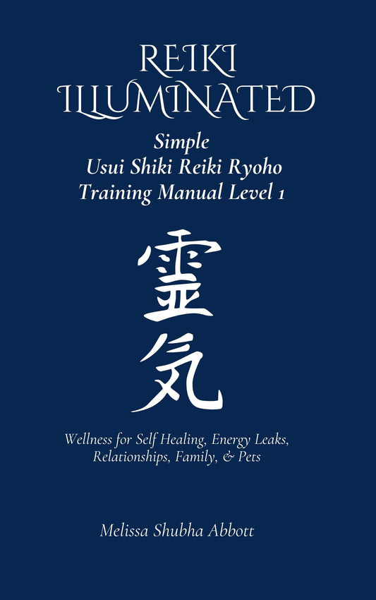 E-Book REIKI Illuminated 1 Simple Usui Shiki Reiki  Ryoho  Manual Level One Wellness for Self Healing Energy Leaks Relationships Family Pets