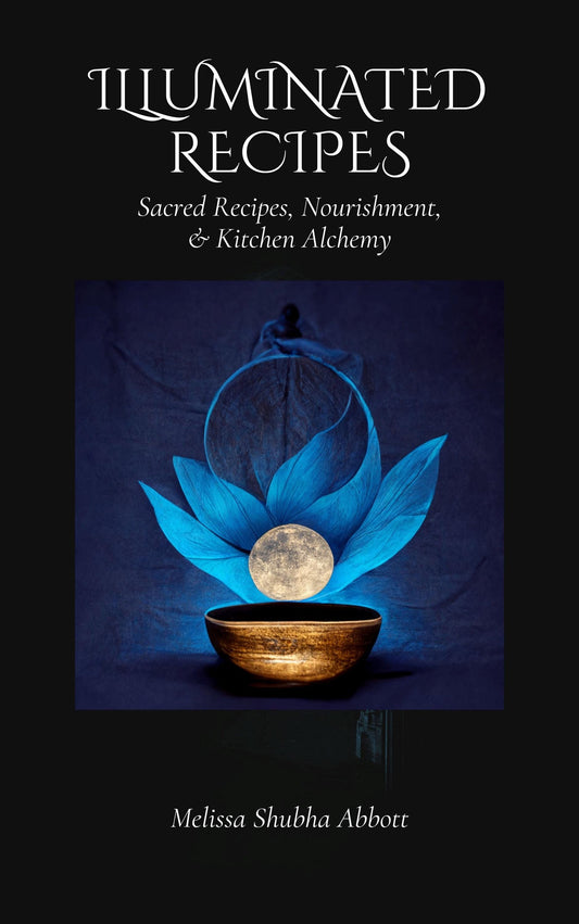 Illuminated Recipes -Sacred Recipes, Nourishment, & Kitchen Alchemy Hardcover Book