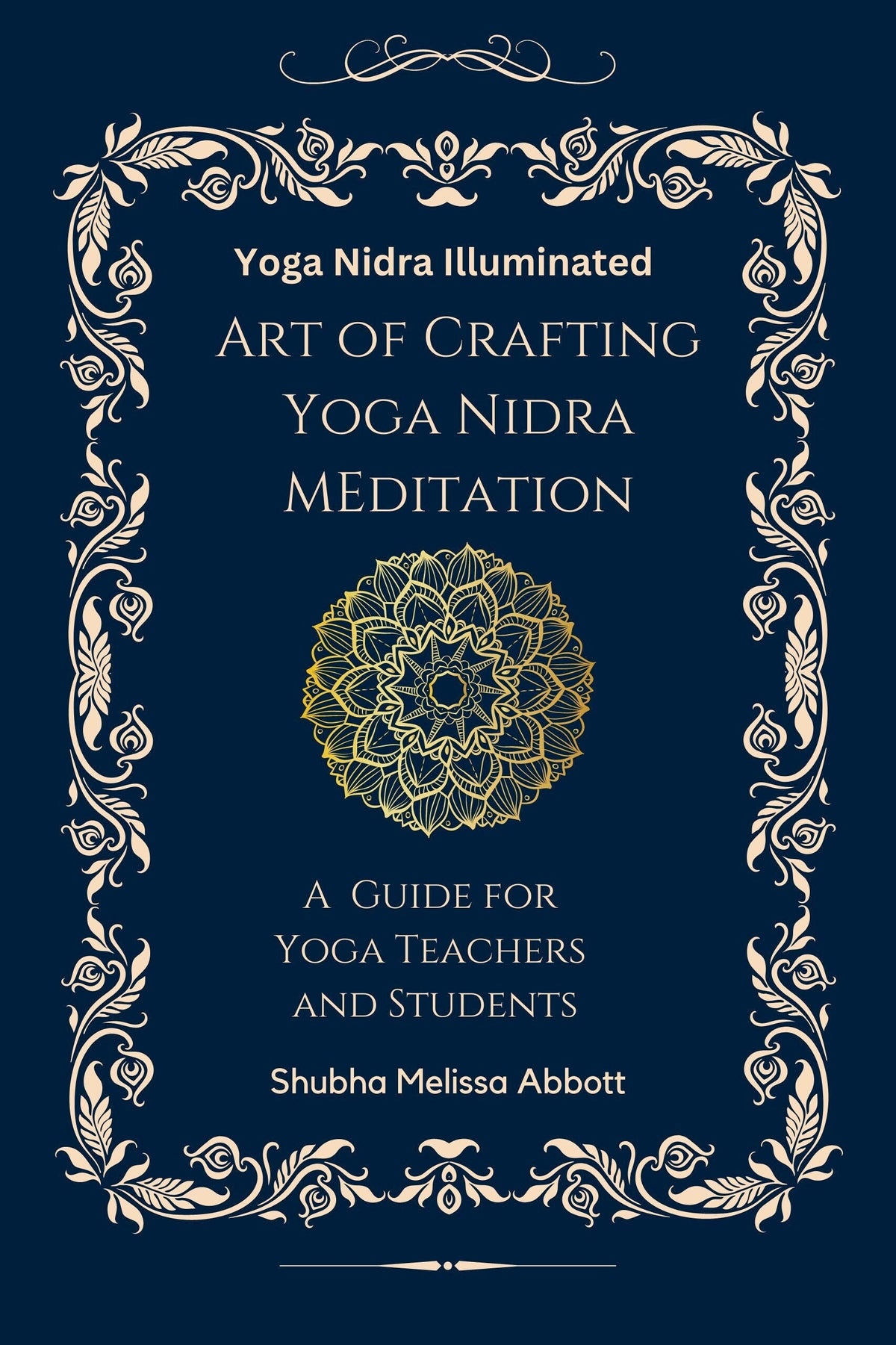 Yoga Nidra Illuminated: Crafting Meditation Guide for Teachers, Students Shubha Abbott