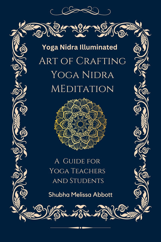 Yoga Nidra Illuminated: Crafting Meditation Guide for Teachers, Students Shubha Abbott