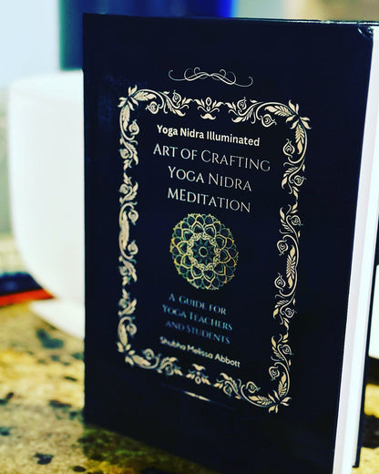 Yoga Nidra Illuminated: Crafting Meditation Guide for Teachers, Students Shubha Abbott