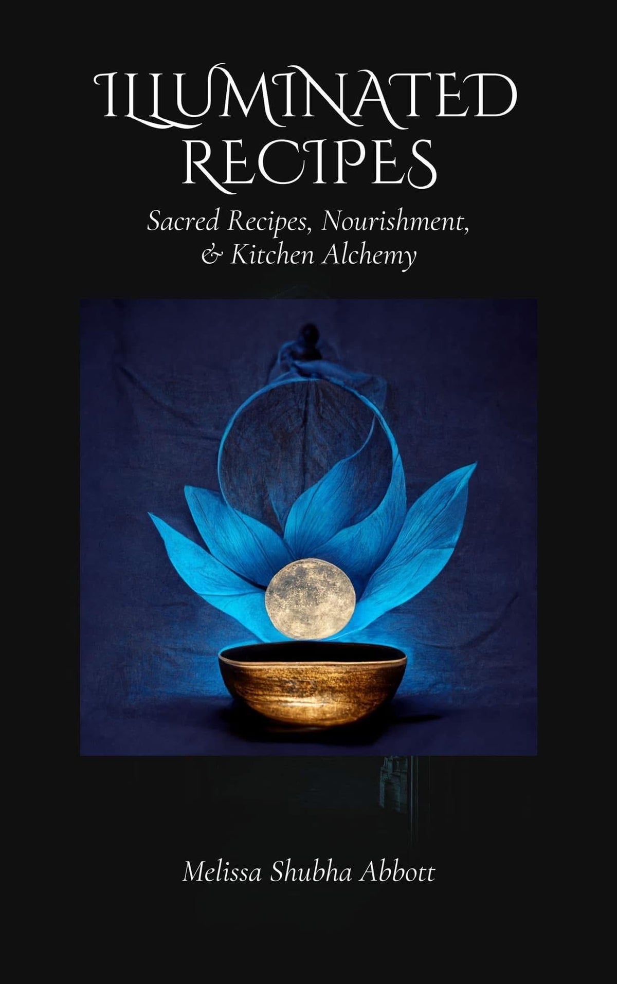 Illuminated Recipes - Sacred Recipes, Nourishment, & Kitchen Alchemy